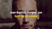 Jean-Baptiste Guégan : son hold-up sur Johnny