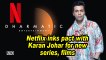 Netflix inks pact with Karan Johar for new series, films
