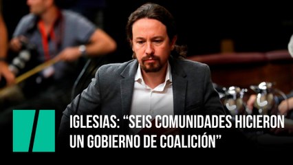 Iglesias a Sánchez: “seis comunidades hicieron  un gobierno de coalición”