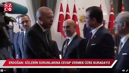 Erdoğan: Sizlerin sorunlarına cevap vermek üzere buradayız
