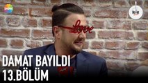 Damat Bayıldı 13. Bölüm | 11 Eylül 2019