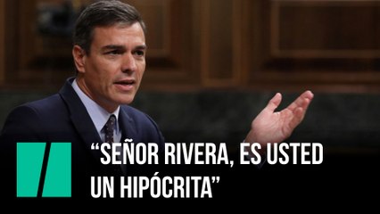 Pedro Sánchez: "¿Sabe lo que es, señor Rivera? Un hipócrita"
