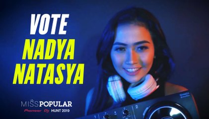 Vote NADYA Natasya | Miss POPULAR 2019 - Pioneer DJ Hunt