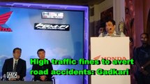 High traffic fines to avert road accidents: Gadkari