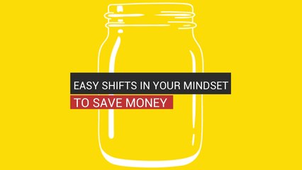 Easy Shifts In Your Mindset To Save Money