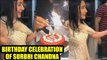 Birthday celebration of Surbhi Chandna by her IshqBaaaz gang