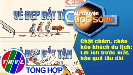 Chặt chém, chèo kéo khách du lịch: Lợi ích trước mắt, hậu quả lâu dài