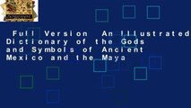Full Version  An Illustrated Dictionary of the Gods and Symbols of Ancient Mexico and the Maya