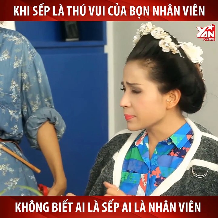 SẼ RA SAO KHI SẾP LẠI LÀ THÚ VUI CỦA NHÂN VIÊN-HÀI HUỲNH LẬP-YANNEWS