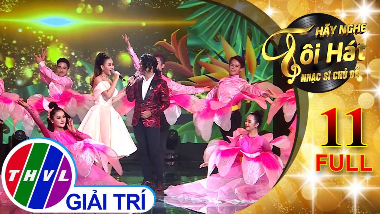 THVL | Hãy nghe tôi hát - Nhạc sĩ chủ đề - Tập 11 FULL