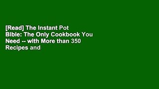 [Read] The Instant Pot Bible: The Only Cookbook You Need -- with More than 350 Recipes and
