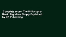 Complete acces  The Philosophy Book: Big Ideas Simply Explained by DK Publishing