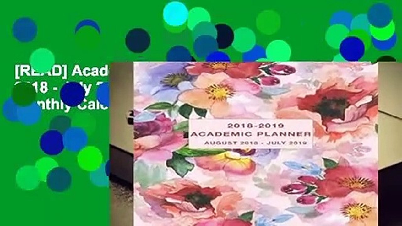 [READ] Academic Planner 2018-2019 August 2018 - July 2019: Daily, Weekly and Monthly Calendar and