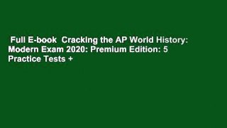 Full E-book  Cracking the AP World History: Modern Exam 2020: Premium Edition: 5 Practice Tests +