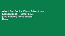 About For Books  Piano Adventures: Lesson Book - Primer Level (2nd Edition)  Best Sellers Rank : #1