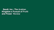 Saudi, Inc.: The Arabian Kingdom s Pursuit of Profit and Power  Review
