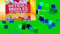 [Read] Difficult Riddles For Smart Kids: 300 Difficult Riddles And Brain Teasers Families Will