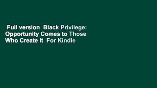 Full version  Black Privilege: Opportunity Comes to Those Who Create It  For Kindle