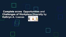 Complete acces  Opportunities and Challenges of Workplace Diversity by Kathryn A. Caanas