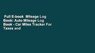 Full E-book  Mileage Log Book: Auto Mileage Log Book - Car Miles Tracker For Taxes and Expenses -