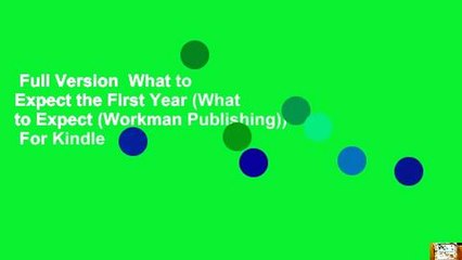 Full Version  What to Expect the First Year (What to Expect (Workman Publishing))  For Kindle