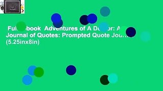 Full E-book  Adventures of A Doctor: A Journal of Quotes: Prompted Quote Journal (5.25inx8in)