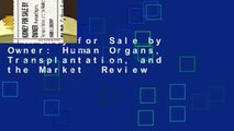 Kidney for Sale by Owner: Human Organs, Transplantation, and the Market  Review