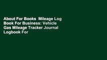 About For Books  Mileage Log Book For Business: Vehicle Gas Mileage Tracker Journal Logbook For