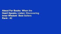 About For Books  When the Heart Speaks, Listen: Discovering Inner Wisdom  Best Sellers Rank : #2