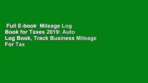 Full E-book  Mileage Log Book for Taxes 2019: Auto Log Book, Track Business Mileage For Tax