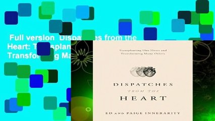 Full version  Dispatches from the Heart: Transplanting One Heart and Transforming Many Others