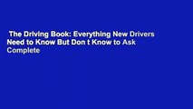 The Driving Book: Everything New Drivers Need to Know But Don t Know to Ask Complete