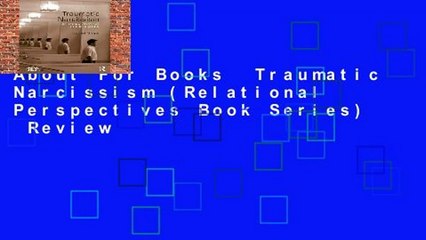 About For Books  Traumatic Narcissism (Relational Perspectives Book Series)  Review