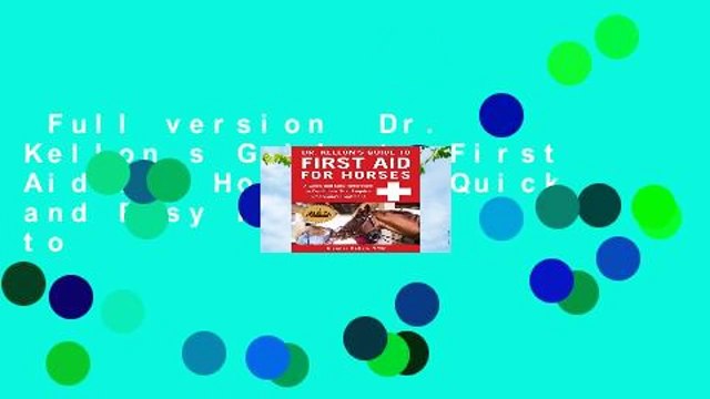 Full version Dr. Kellon s Guide to First Aid for Horses: A Quick and Easy Reference to