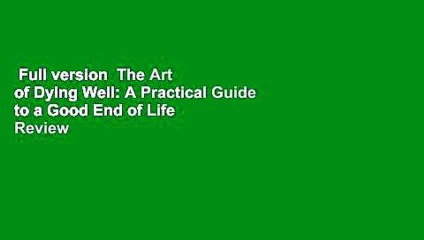Full version  The Art of Dying Well: A Practical Guide to a Good End of Life  Review