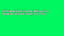 Full E-book Color Choices: Making Color Sense Out of Color Theory  For Online