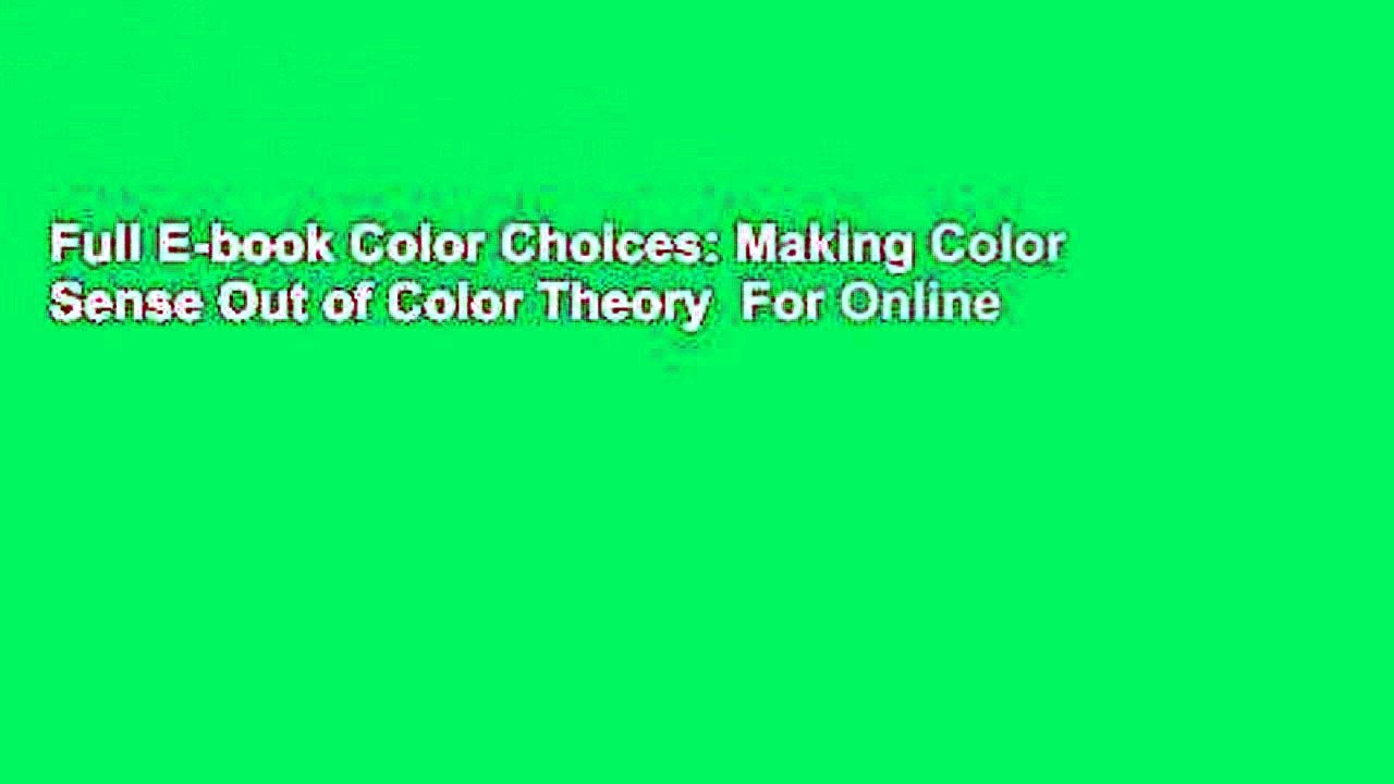 Full E-book Color Choices: Making Color Sense Out of Color Theory  For Online