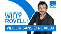 HUMOUR | Vieillir sans être vieux - L'humeur de Willy Rovelli