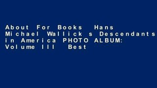 About For Books  Hans Michael Wallick s Descendants in America PHOTO ALBUM: Volume III  Best