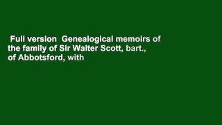 Full version  Genealogical memoirs of the family of Sir Walter Scott, bart., of Abbotsford, with