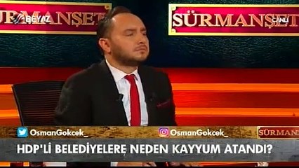 Osman Gökçek: Devlet buralara kayyum atamasında ne yapsın...