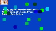 [Read] Super Attractor: Methods for Manifesting a Life beyond Your Wildest Dreams  Best Sellers