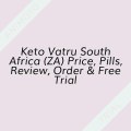 Keto Vatru South Africa (ZA) Price, Pills, Review, Order & Free Trial