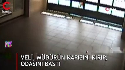 Veli, müdürün kapısını kırıp, odasını bastı