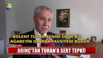 Bülent Arınç’tan Turan’a çok sert cevap: Sana yazık olur