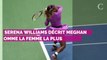 Meghan Markle : ce compliment de Serena Williams qui pourrait mettre dans l'embarras la duchesse de Sussex