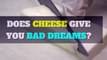 Cheese - Does cheese give you bad dreams?