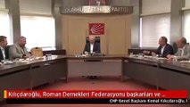 Kılıçdaroğlu, Roman Dernekleri Federasyonu başkanları ve yöneticilerini kabul etti