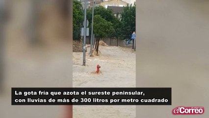 La gota fría que azota el sureste peninsular, con lluvias de más de 300 litros por metro cuadrado