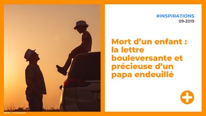 Mort d’un enfant : la lettre bouleversante et précieuse d’un papa endeuillé